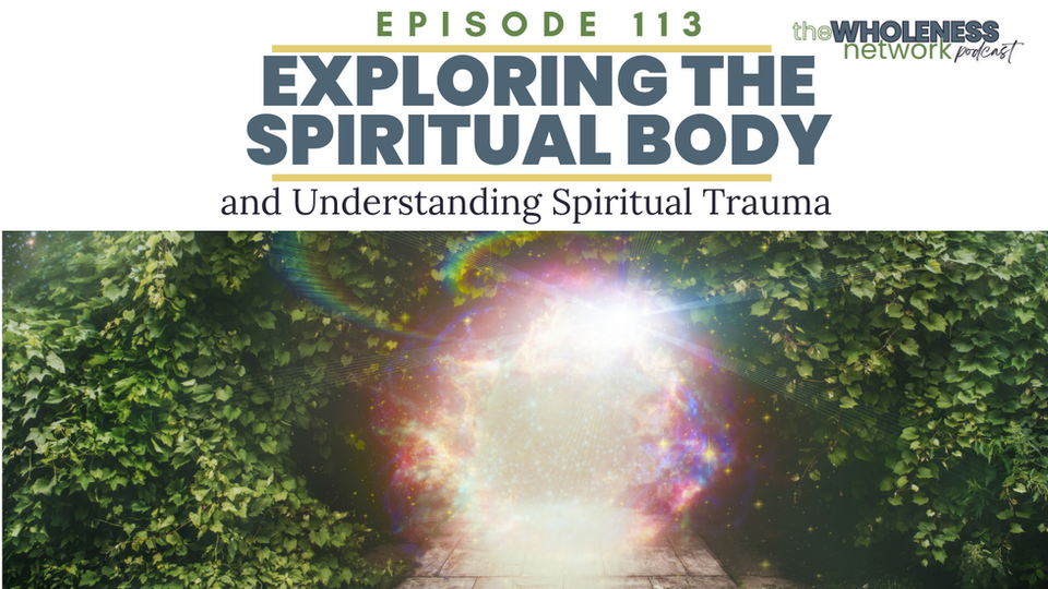Exploring the Spiritual Body and Understanding Spiritual Trauma